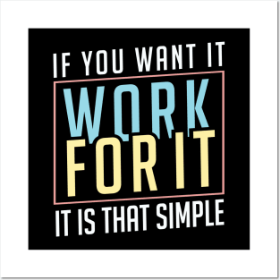 If you want it work for it. It's that simple motivational quote Posters and Art